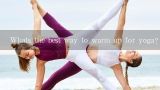 Whats the best way to warm up for yoga?