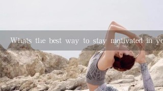 Whats the best way to stay motivated in yoga?