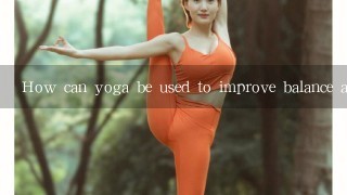 How can yoga be used to improve balance and coordination?